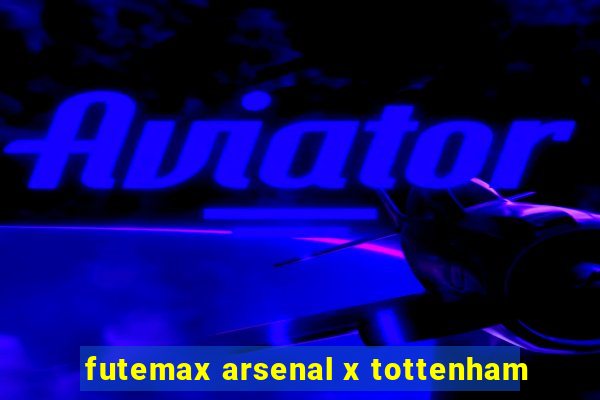 futemax arsenal x tottenham